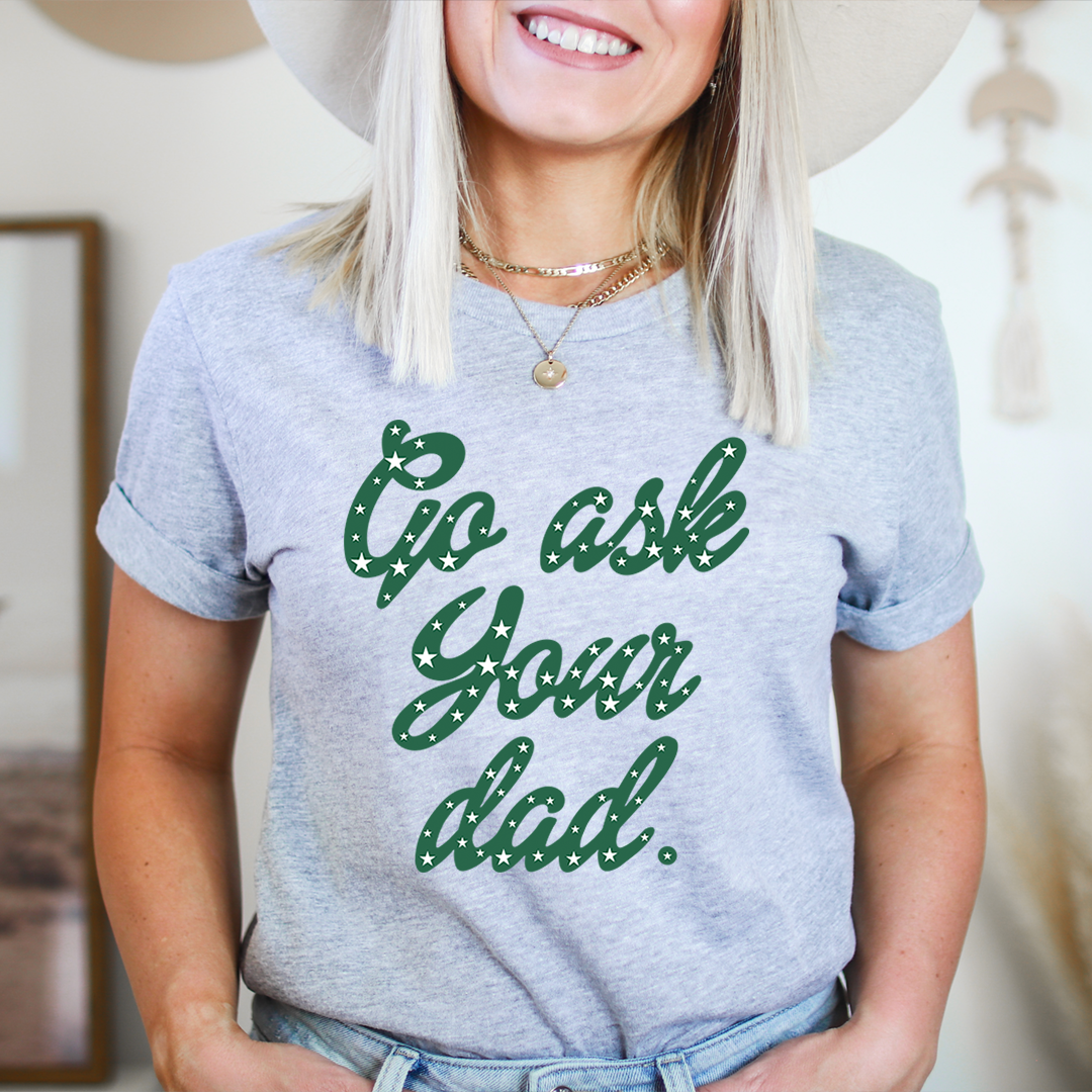 Go Ask Your Dad T-Shirt shopmerchmallow Go Ask Your Dad T-Shirt
