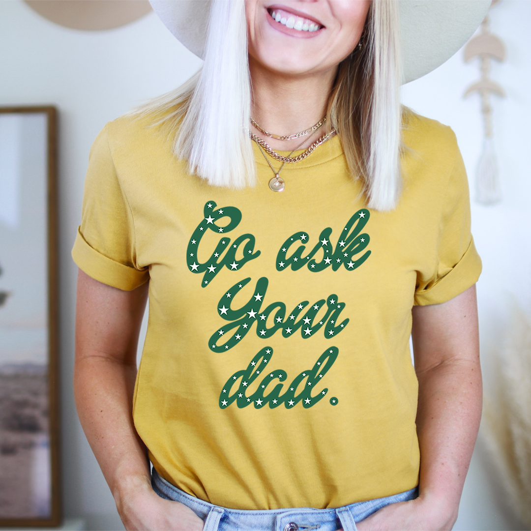 Go Ask Your Dad T-Shirt shopmerchmallow Go Ask Your Dad T-Shirt