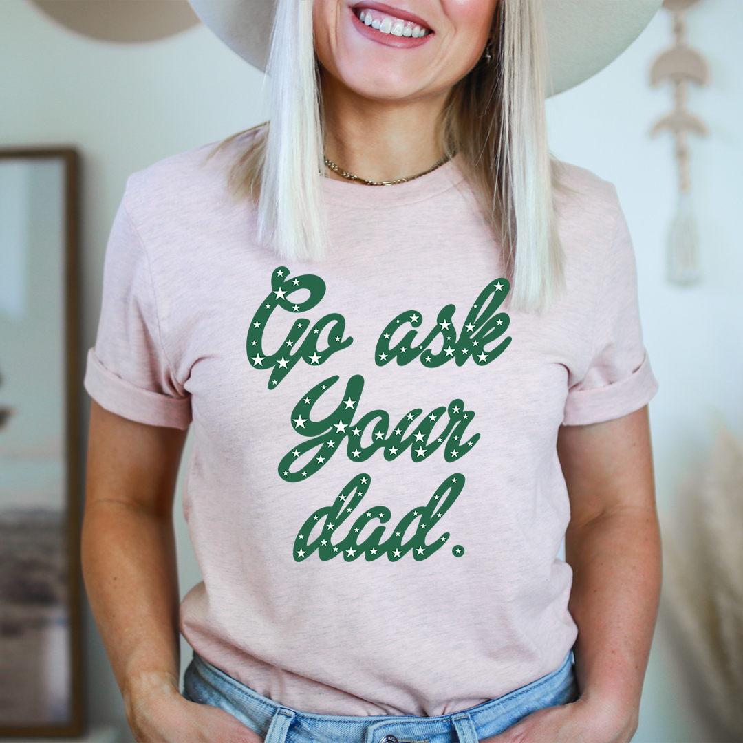 Go Ask Your Dad T-Shirt shopmerchmallow Go Ask Your Dad T-Shirt