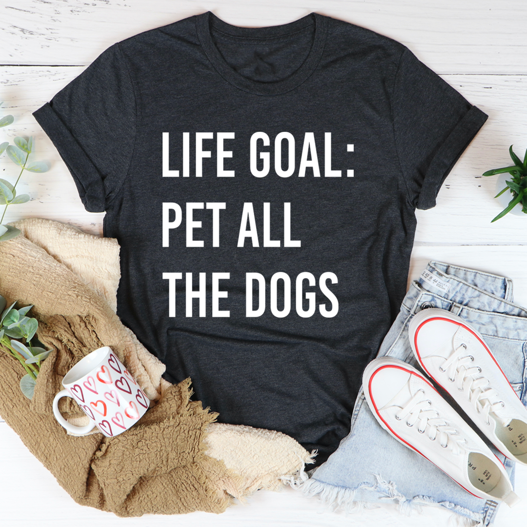 Life Goal Pet All The Dogs T-Shirt shopmerchmallow Life Goal Pet All The Dogs T-Shirt