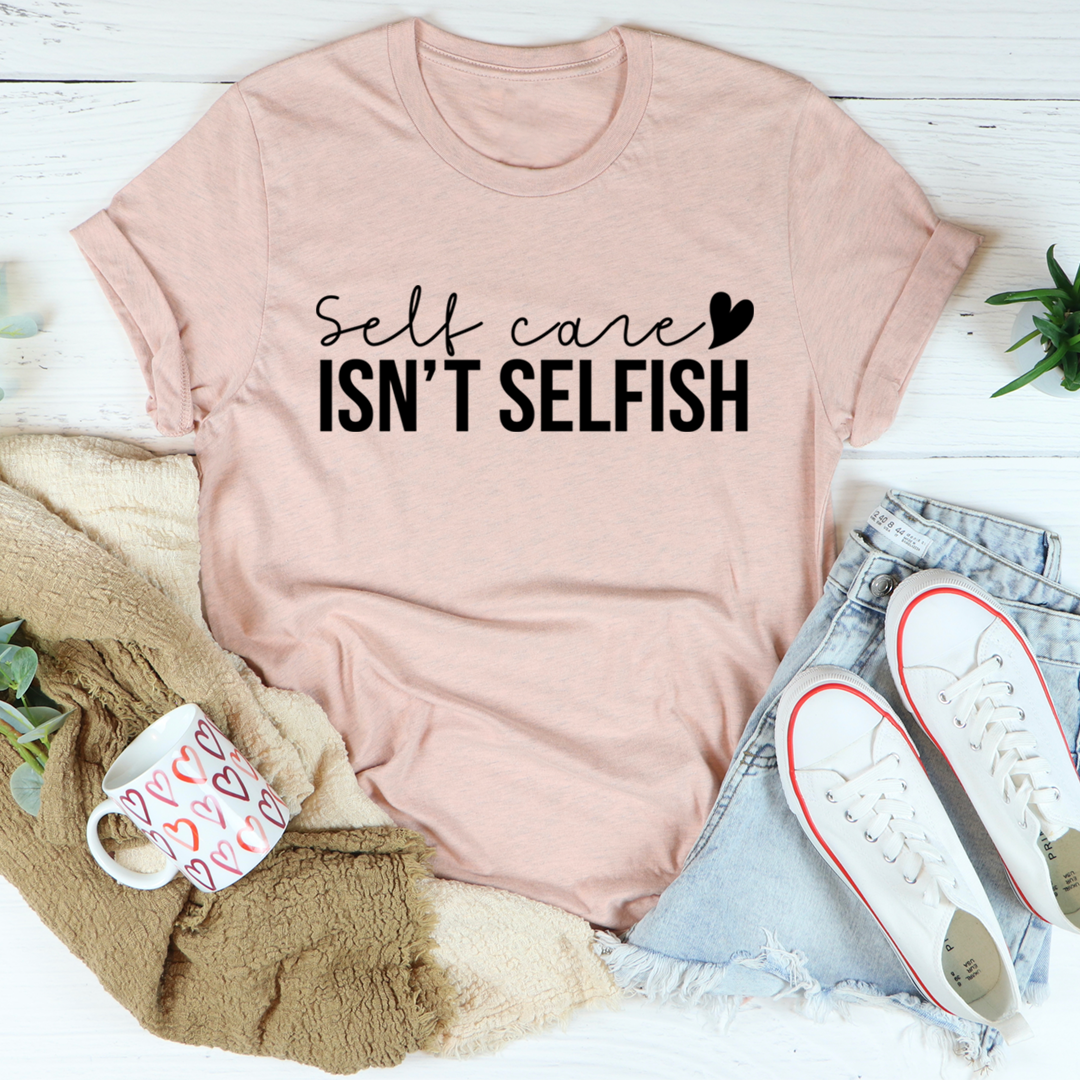 Self Care Isn't Selfish T-Shirt shopmerchmallow Self Care Isn't Selfish T-Shirt