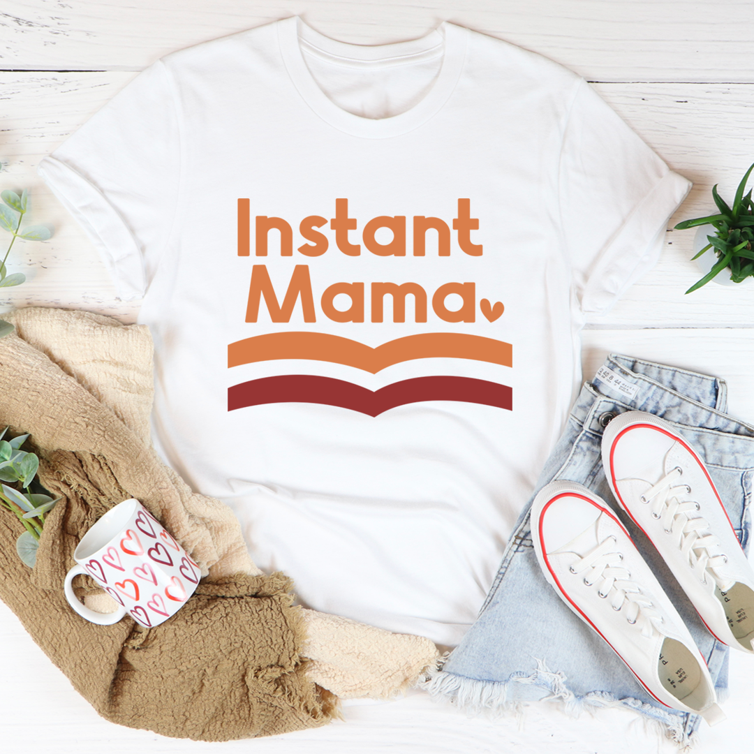 Instant Mama T-Shirt shopmerchmallow Instant Mama T-Shirt