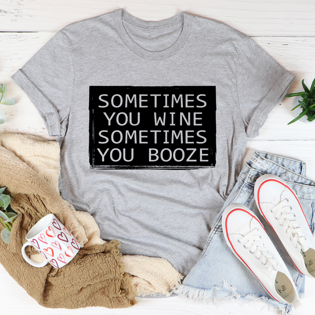 Sometimes You Wine Sometimes You Booze T-Shirt shopmerchmallow Sometimes You Wine Sometimes You Booze T-Shirt