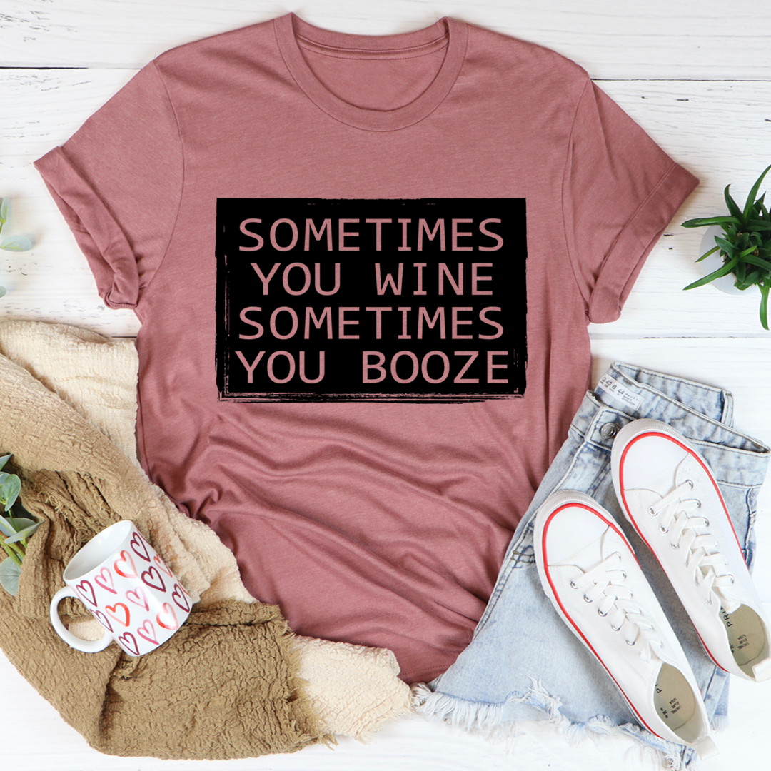 Sometimes You Wine Sometimes You Booze T-Shirt shopmerchmallow Sometimes You Wine Sometimes You Booze T-Shirt