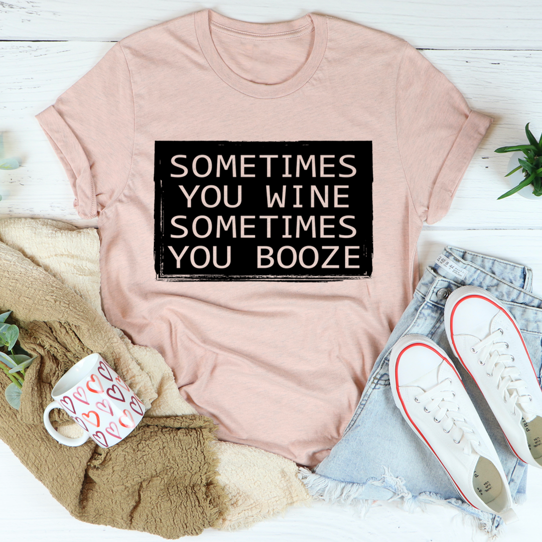 Sometimes You Wine Sometimes You Booze T-Shirt shopmerchmallow Sometimes You Wine Sometimes You Booze T-Shirt
