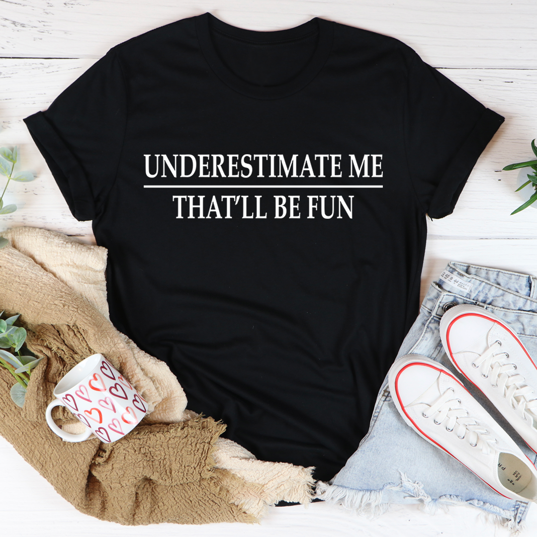 Underestimate Me T-Shirt shopmerchmallow Underestimate Me T-Shirt