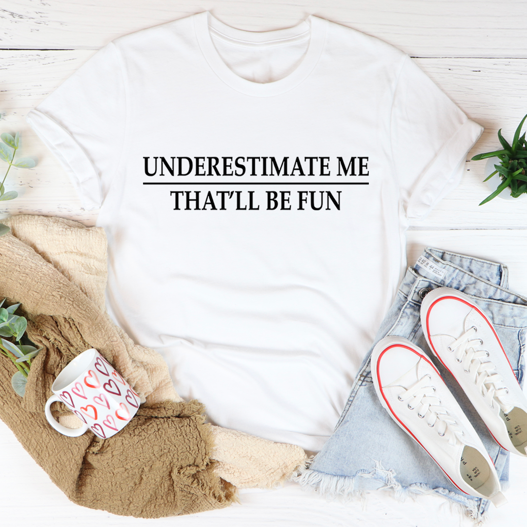 Underestimate Me T-Shirt shopmerchmallow Underestimate Me T-Shirt