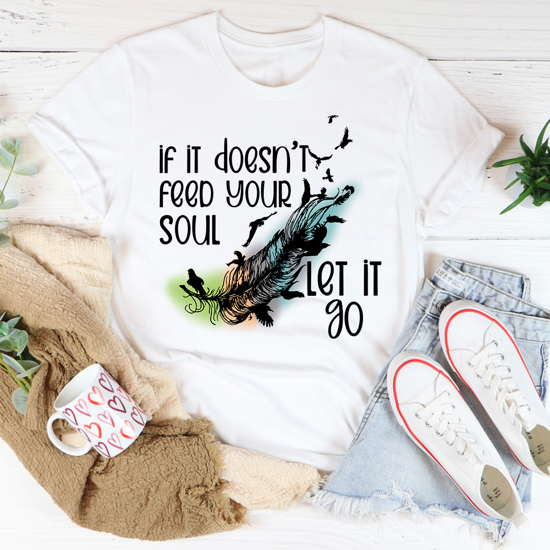 If It Doesn't Feed Your Soul Let It Go T-Shirt shopmerchmallow If It Doesn't Feed Your Soul Let It Go T-Shirt