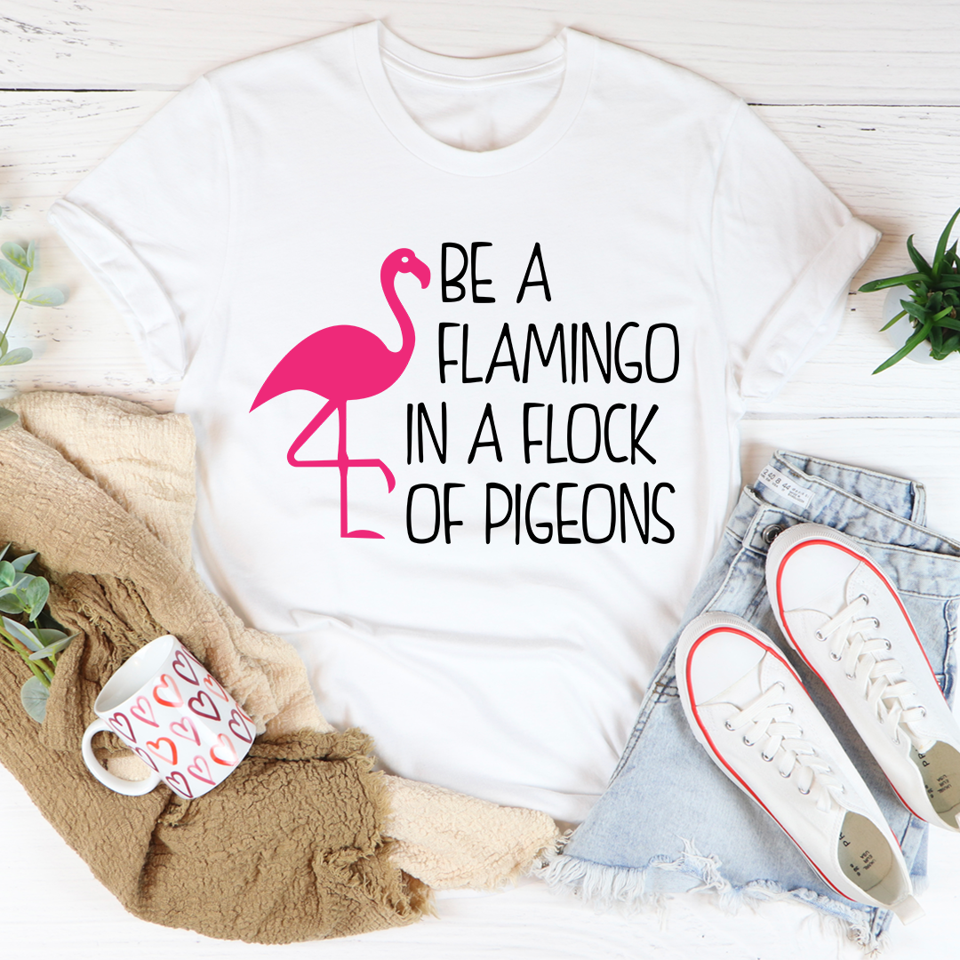 Be A Flamingo In A Flock Of Pigeons T-Shirt shopmerchmallow Be A Flamingo In A Flock Of Pigeons T-Shirt