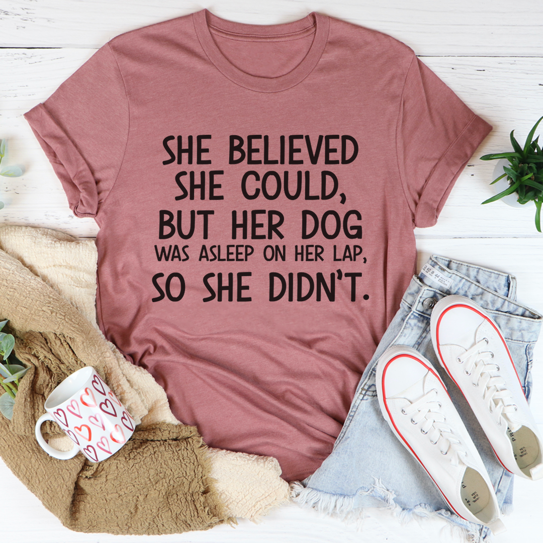 She Believed She Could But Her Dog Was Asleep On Her Lap T-Shirt shopmerchmallow She Believed She Could But Her Dog Was Asleep On Her Lap T-Shirt