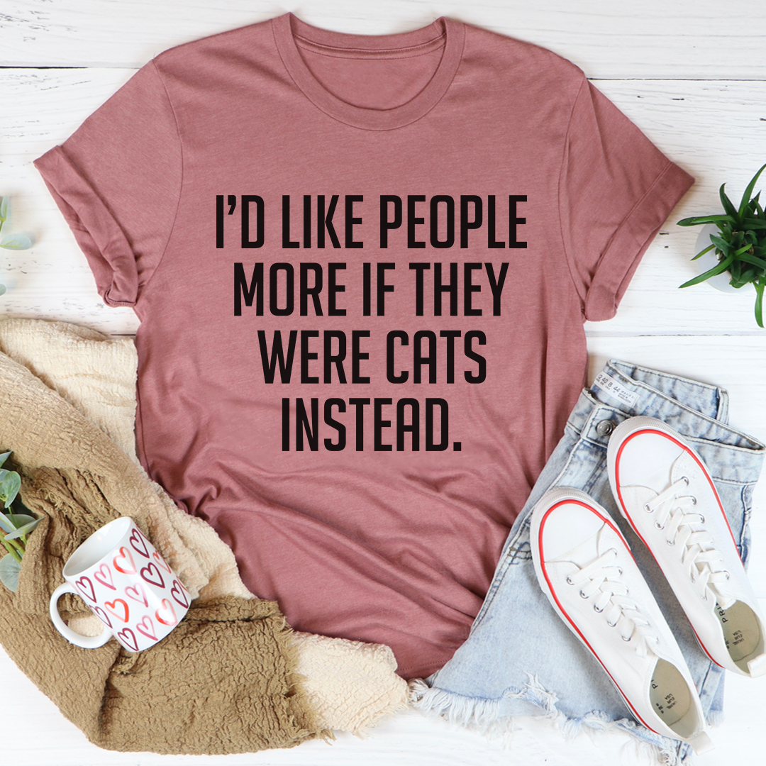 I'd Like People More If They Were Cats Instead T-Shirt shopmerchmallow I'd Like People More If They Were Cats Instead T-Shirt