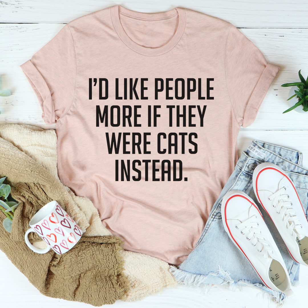 I'd Like People More If They Were Cats Instead T-Shirt shopmerchmallow I'd Like People More If They Were Cats Instead T-Shirt