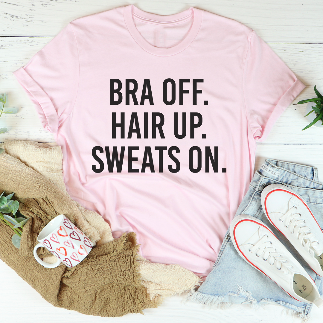 Bra Off Hair Up Sweats On T-Shirt shopmerchmallow Bra Off Hair Up Sweats On T-Shirt