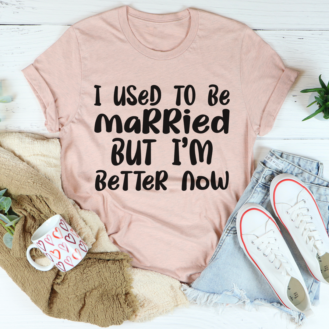 I Used To Be Married But I'm Better Now T-Shirt shopmerchmallow I Used To Be Married But I'm Better Now T-Shirt