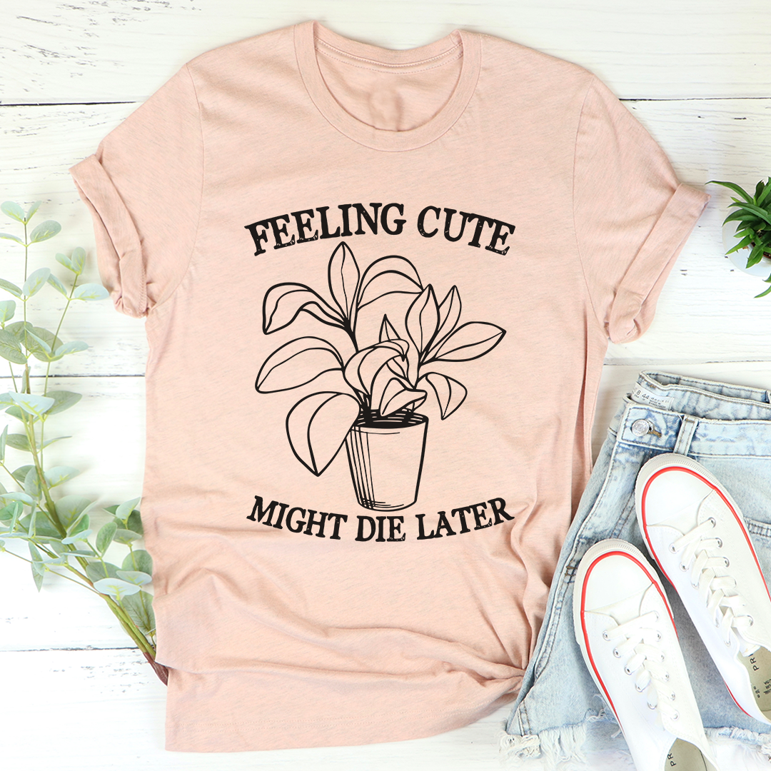 Feeling Cute Might Die Later T-Shirt shopmerchmallow Feeling Cute Might Die Later T-Shirt