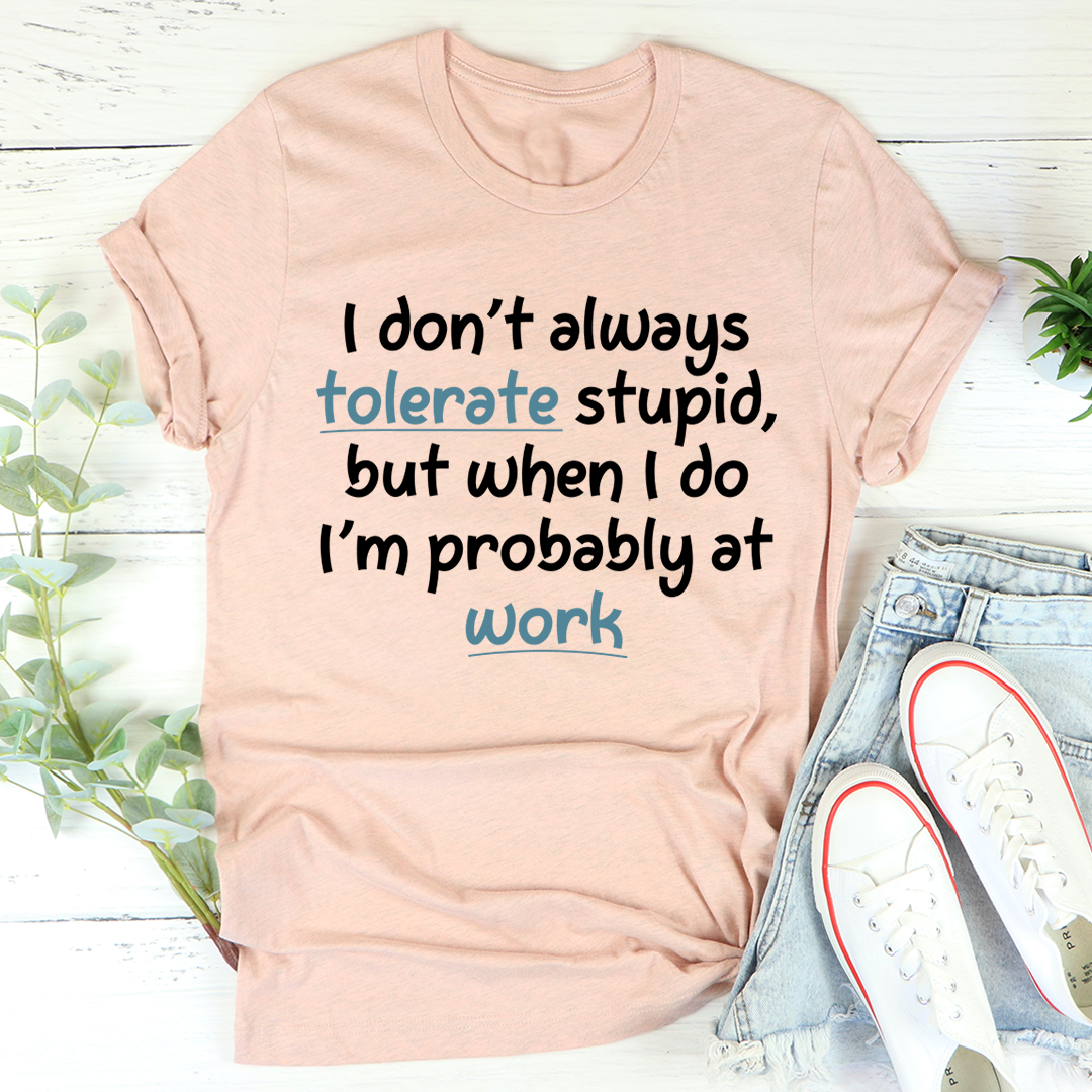 I Don't Always Tolerate Stupid People T-Shirt shopmerchmallow I Don't Always Tolerate Stupid People T-Shirt