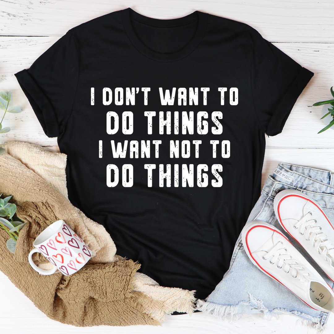 I Don't Want To Do Things T-Shirt shopmerchmallow I Don't Want To Do Things T-Shirt