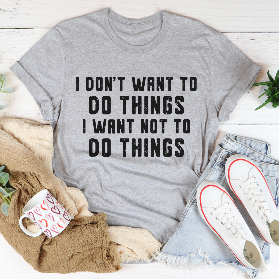 I Don't Want To Do Things T-Shirt shopmerchmallow I Don't Want To Do Things T-Shirt