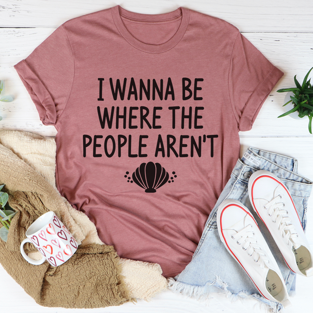 I Wanna Be Where The People Aren't T-Shirt shopmerchmallow I Wanna Be Where The People Aren't T-Shirt