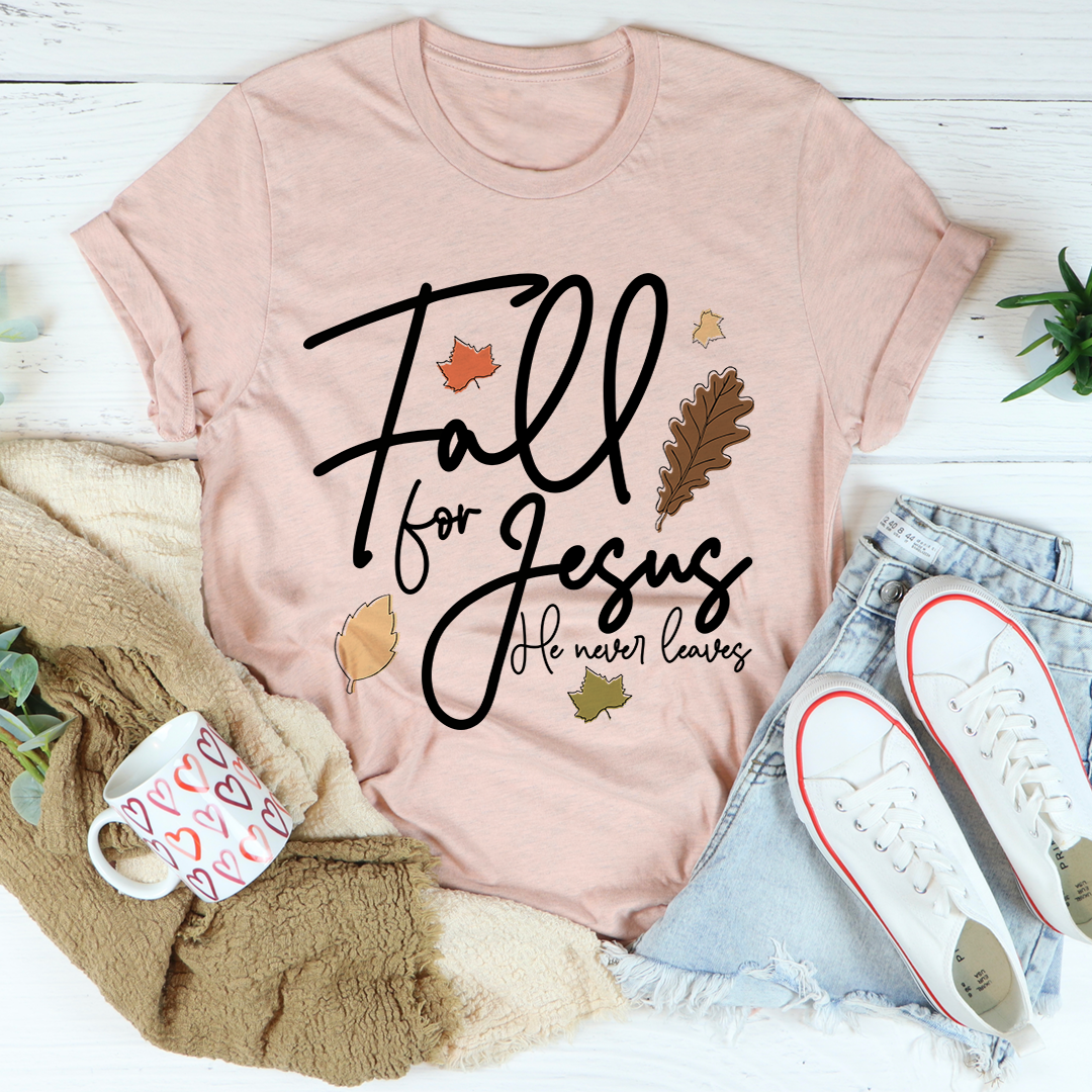 Fall For Jesus He Never Leaves T-Shirt shopmerchmallow Fall For Jesus He Never Leaves T-Shirt