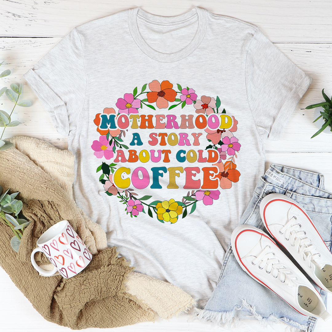 Motherhood A Story About Cold Coffee T-Shirt shopmerchmallow Motherhood A Story About Cold Coffee T-Shirt
