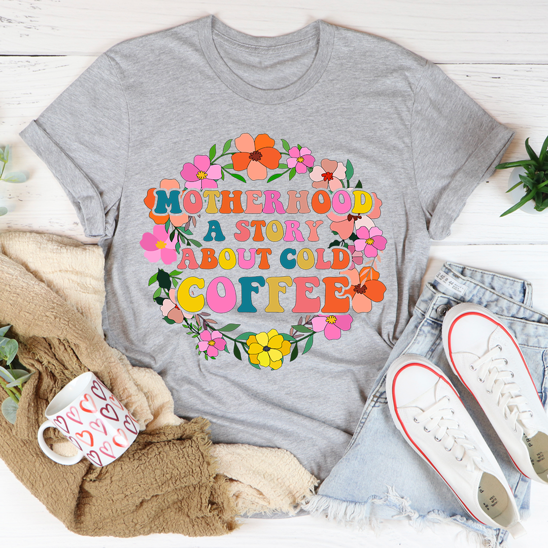 Motherhood A Story About Cold Coffee T-Shirt shopmerchmallow Motherhood A Story About Cold Coffee T-Shirt