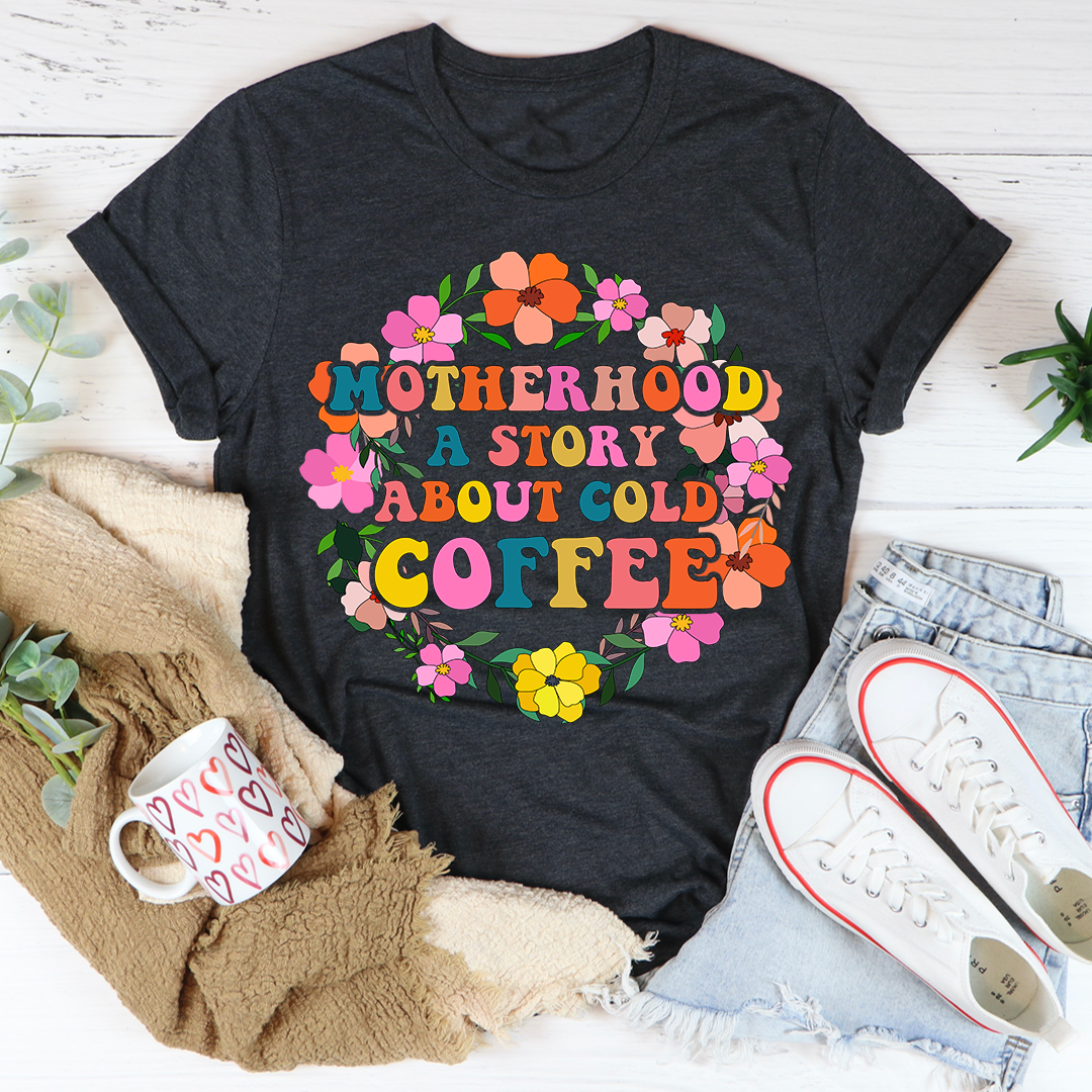 Motherhood A Story About Cold Coffee T-Shirt shopmerchmallow Motherhood A Story About Cold Coffee T-Shirt
