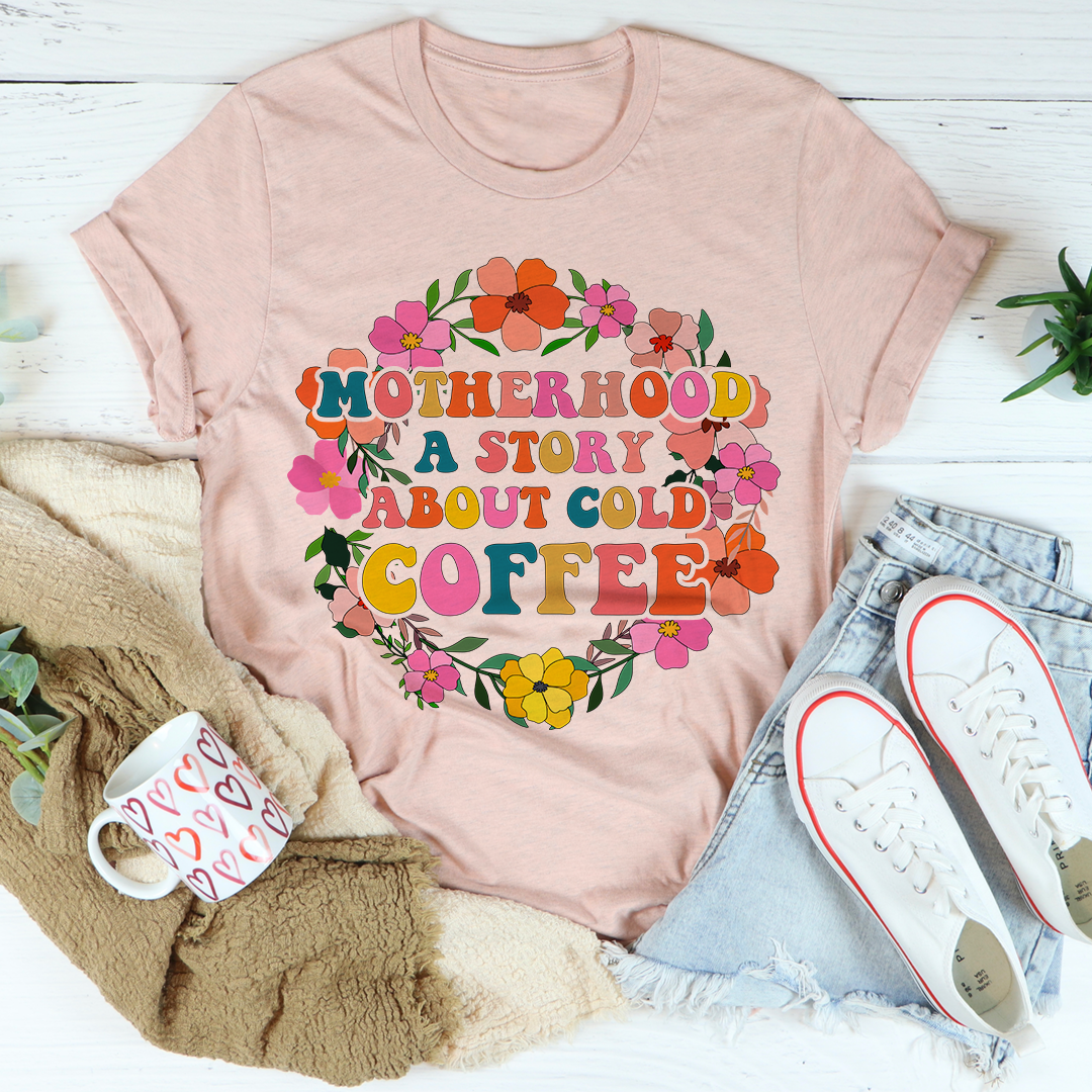 Motherhood A Story About Cold Coffee T-Shirt shopmerchmallow Motherhood A Story About Cold Coffee T-Shirt