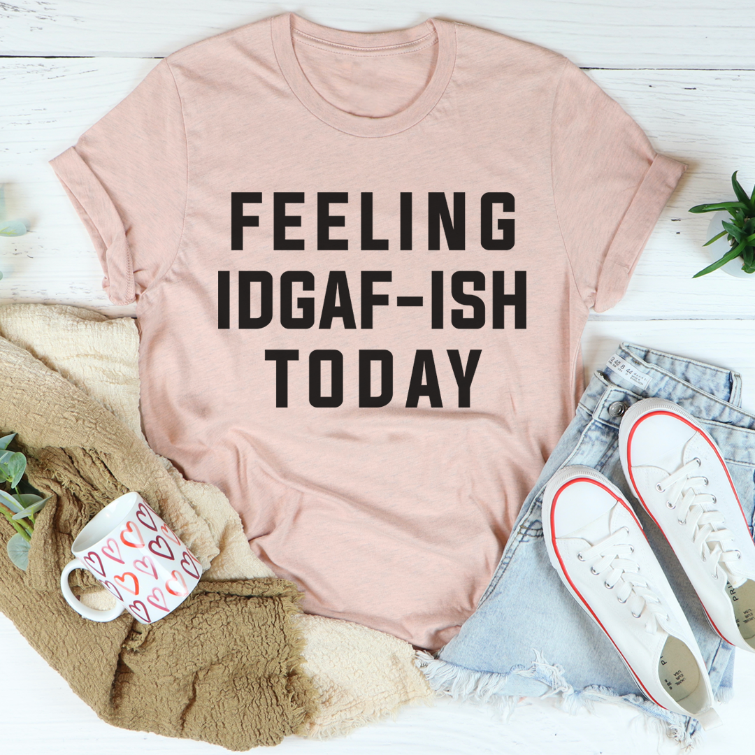 Feeling IDAF-ISH Today T-Shirt shopmerchmallow Feeling IDAF-ISH Today T-Shirt