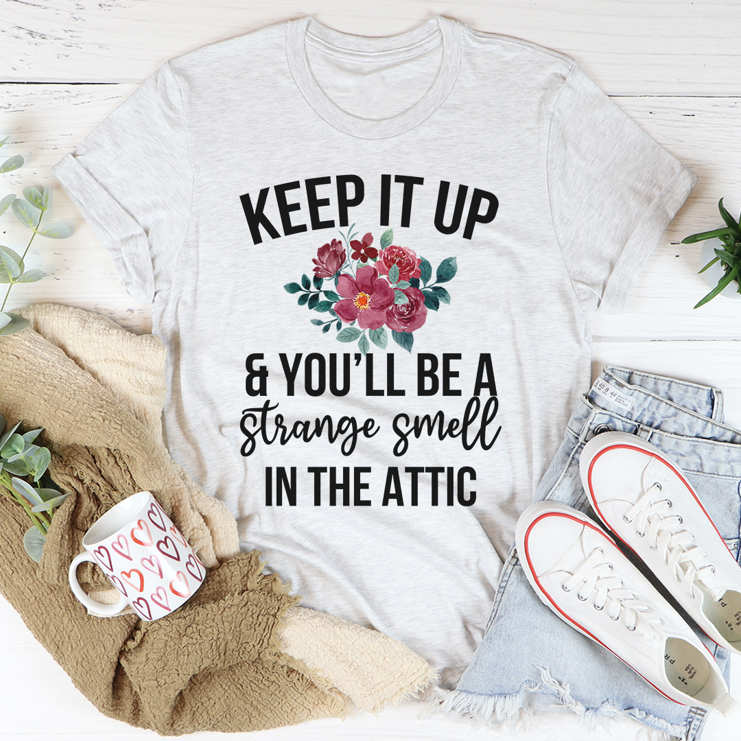 Keep It Up & You'll Be A Strange Smell In The Attic T-Shirt shopmerchmallow Keep It Up & You'll Be A Strange Smell In The Attic T-Shirt
