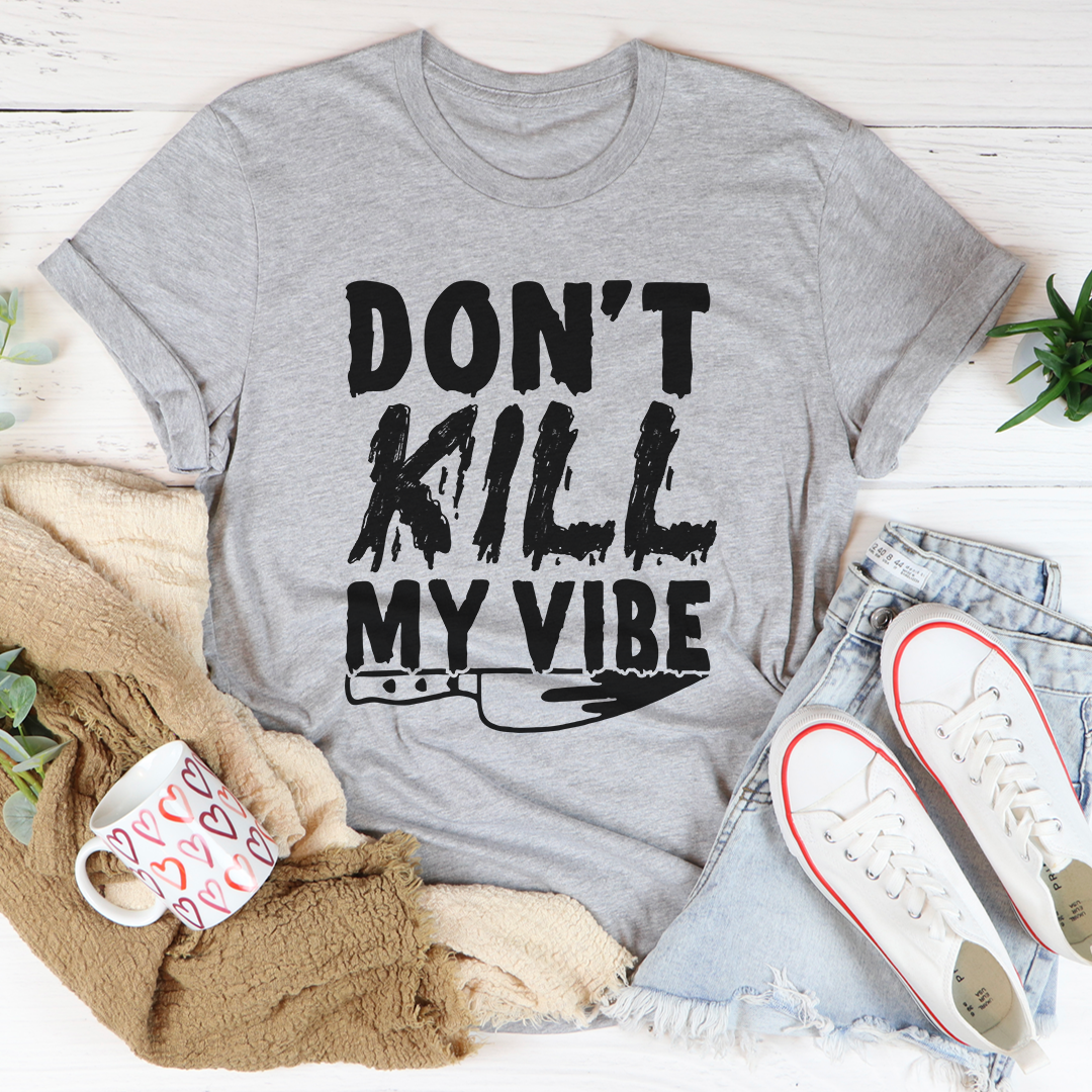 Don't Kill My Vibe T-Shirt shopmerchmallow Don't Kill My Vibe T-Shirt