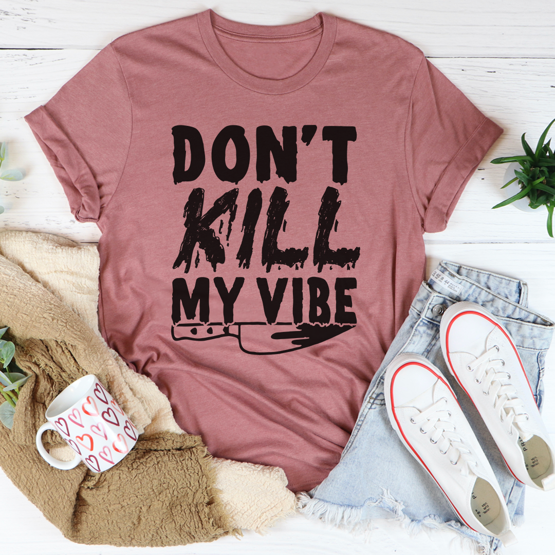 Don't Kill My Vibe T-Shirt shopmerchmallow Don't Kill My Vibe T-Shirt