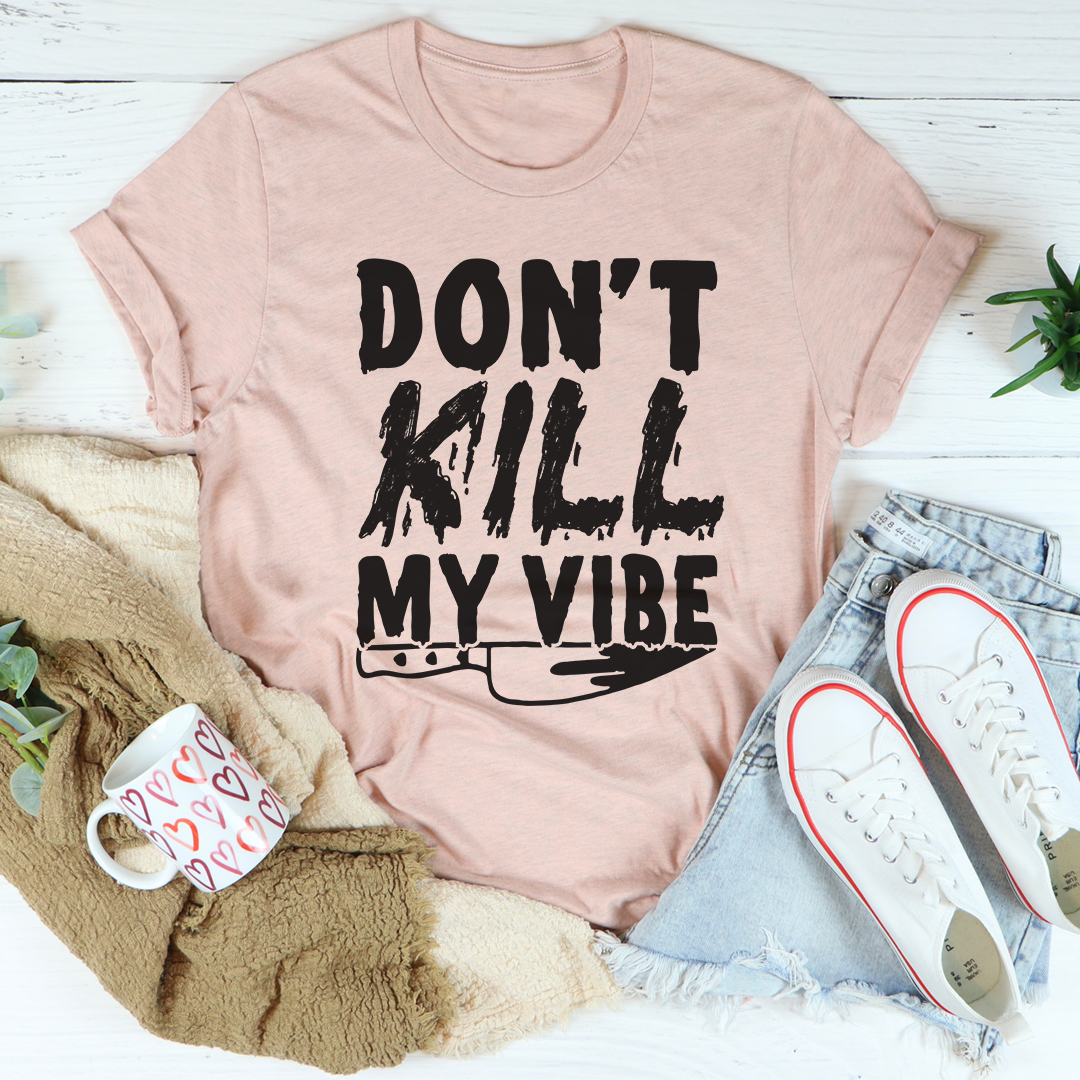 Don't Kill My Vibe T-Shirt shopmerchmallow Don't Kill My Vibe T-Shirt