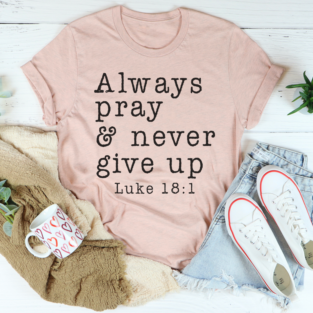 Always Pray & Never Give Up T-Shirt shopmerchmallow Always Pray & Never Give Up T-Shirt