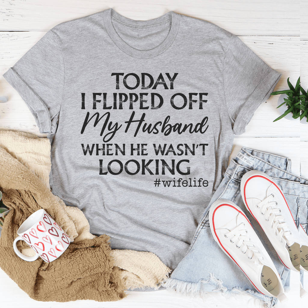 Today I Flipped Off My Husband T-Shirt shopmerchmallow Today I Flipped Off My Husband T-Shirt