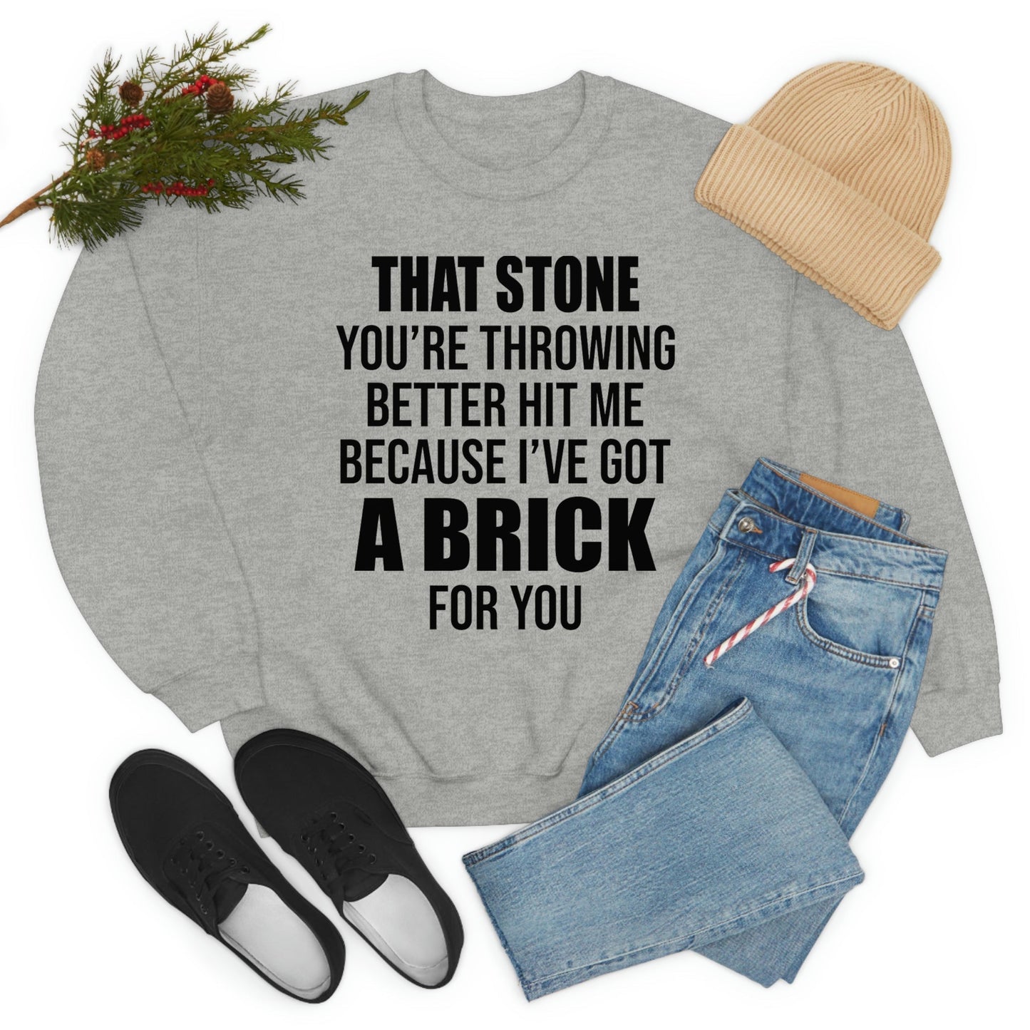 That Stone You're Throwing Better Hit Me Because I've Got A Brick For You Sweat Shirt shopmerchmallow That Stone You're Throwing Better Hit Me Because I've Got A Brick For You Sweat Shirt