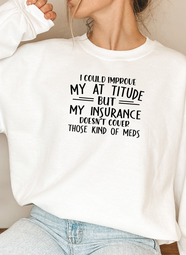 I Could Improve My Attitude But My Insurance Doesnt Cover Those Kinds Of Meds Sweat Shirt shopmerchmallow Virgin Teez - Black Hoodie