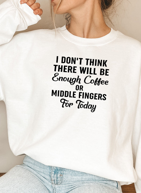 I Dont Think There Will Be Enough Coffee Or Middle Fingers For Today Sweat Shirt shopmerchmallow Virgin Teez - Black Hoodie