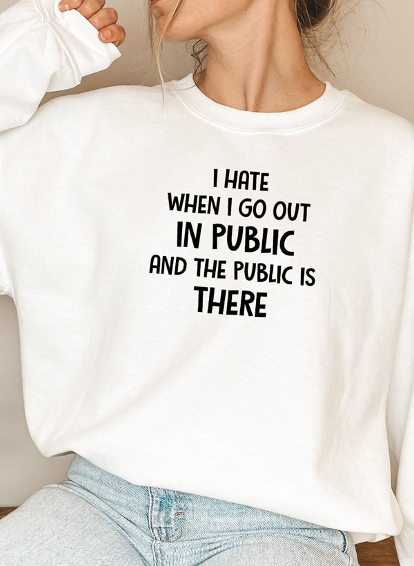 I Hate It When I Go Out In Public And The Public Is There Sweat Shirt shopmerchmallow Virgin Teez - Black Hoodie