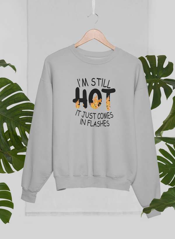 I'm Still Hot It Just Comes In Flashes Sweat Shirt shopmerchmallow Virgin Teez - Black Hoodie