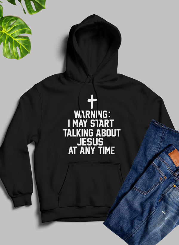 Warning I May Start Talking About Jesus At Any Time Hoodie shopmerchmallow Virgin Teez - Black Hoodie