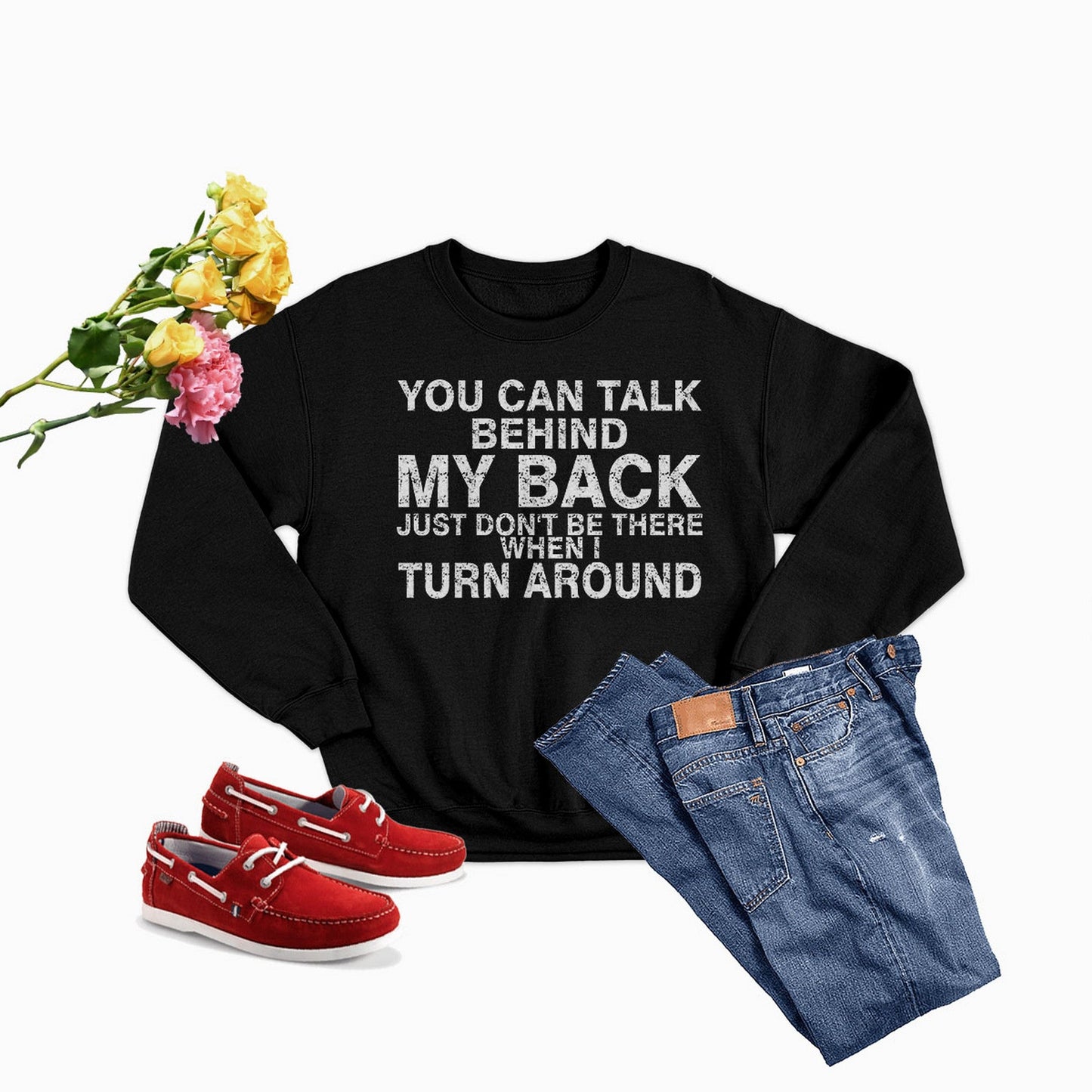 You Can Talk Behind My Back Sweat Shirt shopmerchmallow You Can Talk Behind My Back Sweat Shirt