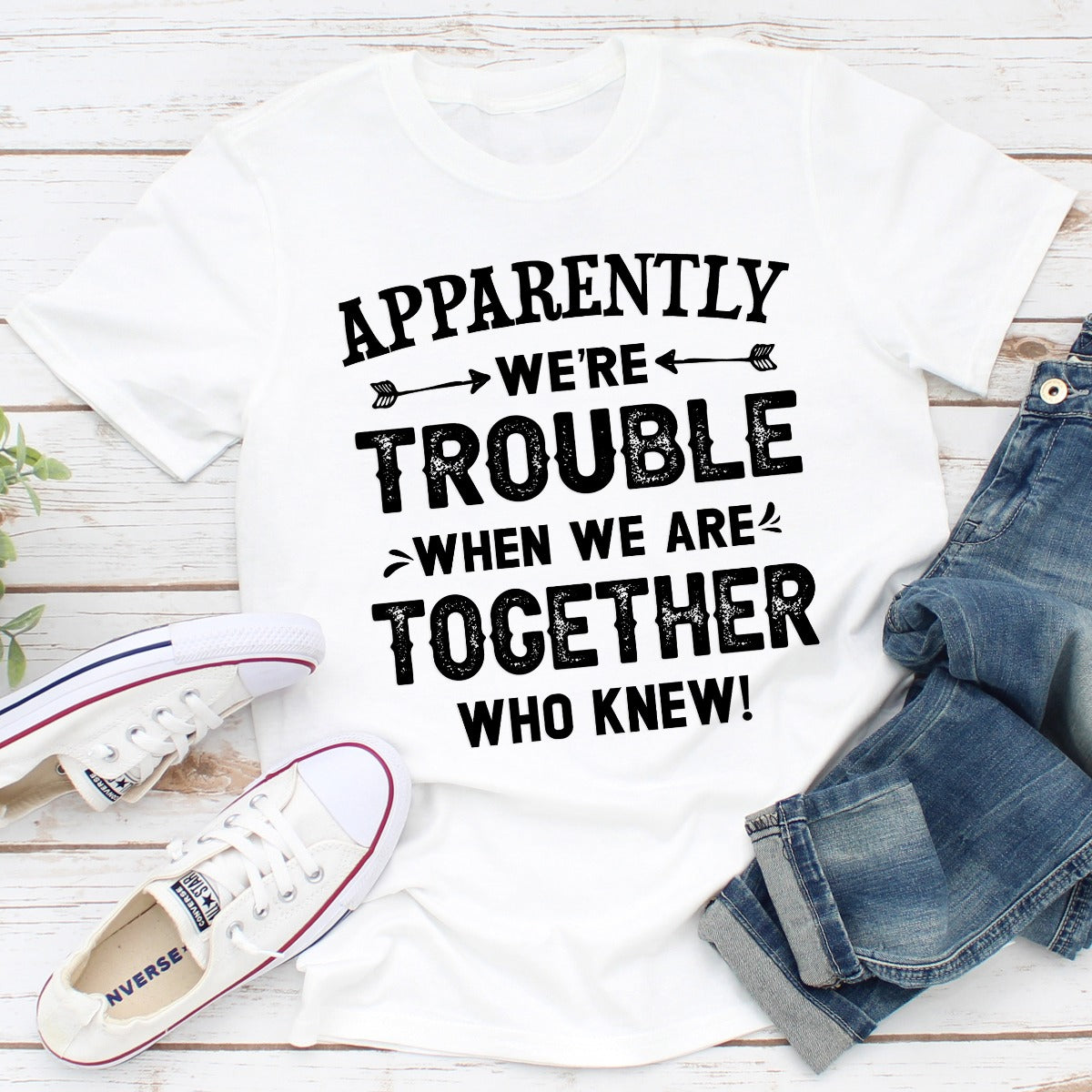 Apparently We're Trouble When We Are Together T-Shirt shopmerchmallow Apparently We're Trouble When We Are Together T-Shirt