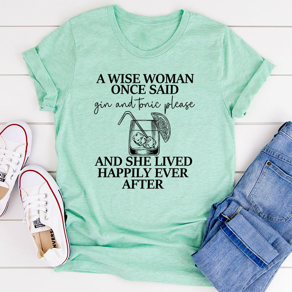 A Wise Woman Once Said Gin & Tonic Please T-Shirt shopmerchmallow A Wise Woman Once Said Gin & Tonic Please T-Shirt