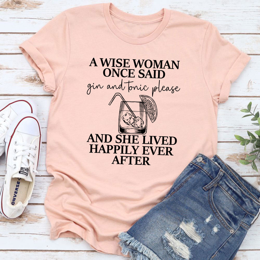 A Wise Woman Once Said Gin & Tonic Please T-Shirt shopmerchmallow A Wise Woman Once Said Gin & Tonic Please T-Shirt