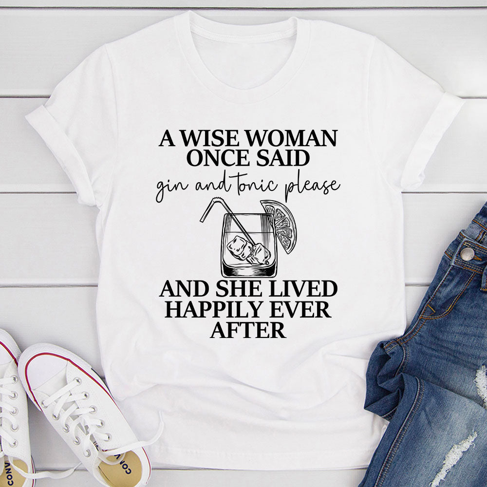 A Wise Woman Once Said Gin & Tonic Please T-Shirt shopmerchmallow A Wise Woman Once Said Gin & Tonic Please T-Shirt