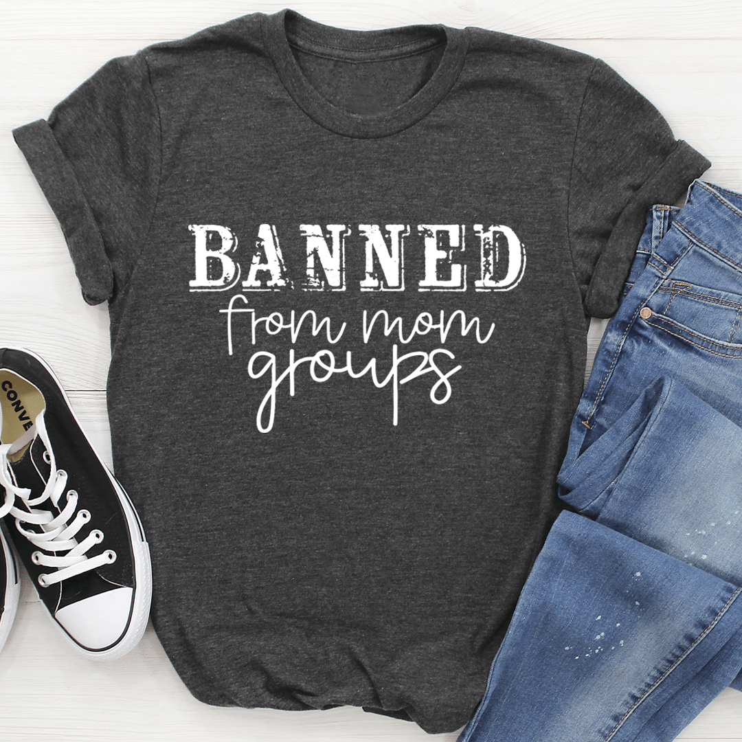 Banned From Mom Groups T-Shirt shopmerchmallow Banned From Mom Groups T-Shirt