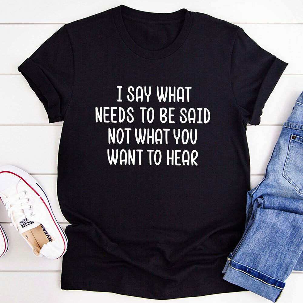 I Say What Needs To Be Said T-Shirt shopmerchmallow I Say What Needs To Be Said T-Shirt