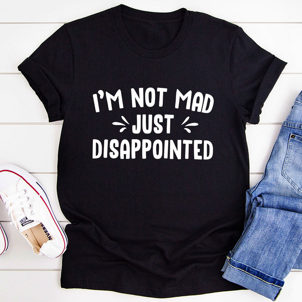 I'm Not Mad Just Disappointed T-Shirt shopmerchmallow I'm Not Mad Just Disappointed T-Shirt