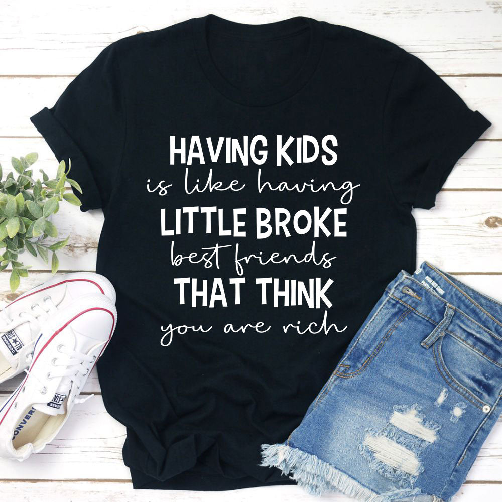 Having Kids Is Like Having Little Broke Friends T-Shirt shopmerchmallow Having Kids Is Like Having Little Broke Friends T-Shirt